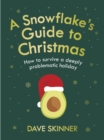 Image for A Snowflake&#39;s Guide to Christmas: How to Survive a Deeply Problematic Holiday