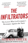 Image for The infiltrators: the lovers who led Germany&#39;s resistance against the Nazis