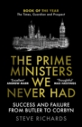 Image for The prime ministers we never had  : success and failure from Butler to Corbyn