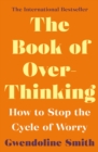 Image for The book of overthinking: how to stop the cycle of worry