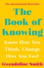 Image for The book of knowing  : know how you think, change how you feel