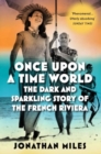 Image for Once upon a time world  : the dark and sparkling story of the French Riviera