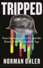 Image for Tripped  : Nazi Germany, the CIA and the dawn of the psychedelic age