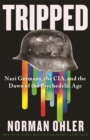 Image for Tripped: Nazi Germany, the CIA and the dawn of the psychedelic age