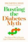 Image for Busting the diabetes myth  : the natural way to reverse type 2 diabetes and prediabetes