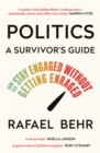 Image for Politics: A Survivor&#39;s Guide : How to Stay Engaged Without Getting Enraged