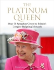 Image for The platinum Queen  : over 75 speeches given by Britain's longest-reigning monarch