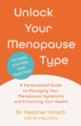 Image for Unlock your menopause type: a personalized guide to managing your menopausal symptoms and enhancing your health
