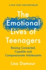Image for The Emotional Lives of Teenagers: Raising Connected, Capable and Compassionate Adolescents