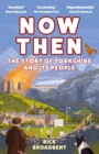 Image for Now Then : A Biography of Yorkshire and Its People