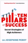 Image for The ten pillars of success  : secret strategies of high achievers