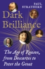 Image for Dark brilliance  : the age of reason from Decartes to Peter the Great