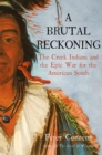 Image for A Brutal Reckoning: The Creek Indians and the Epic War for the American South