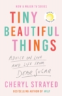 Image for Tiny beautiful things  : advice on love and life from someone who&#39;s been there
