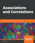 Image for Associations and correlations  : unearth the powerful insights buried in your data