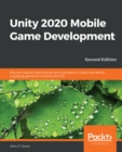 Image for Unity 2020 Mobile Game Development: Build, Deploy, and Monetize Engaging 2D and 3D Games for Android and iOS