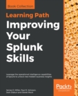 Image for Improving Your Splunk Skills: Leverage the operational intelligence capabilities of Splunk to unlock new hidden business insights