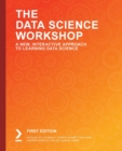 Image for The data science workshop  : a new, interactive approach to learning data science