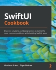 Image for SwiftUI cookbook  : discover solutions and best practices to tackle the most common problems while building SwiftUI apps