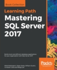 Image for Mastering SQL Server 2017  : build smart and efficient database applications for your organization with SQL Server 2017
