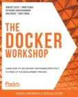 Image for The The Docker Workshop : Learn how to use Docker containers effectively to speed up the development process