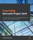 Image for Learn Microsoft Project 2019: Streamline Project, Resource, and Portfolio Management With Microsoft&#39;s Project Management Software