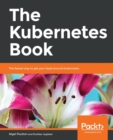 Image for The Kubernetes Book : The fastest way to get your head around Kubernetes