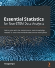 Image for Essential statistics for non-stem data analysts  : get to grips with the statistics and math knowledge needed to enter the world of data science with Python