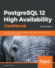 Image for PostgreSQL 12 high availability cookbook  : over 100 recipes to design a highly available server with the advanced features of PostgreSQL 12