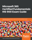 Image for Microsoft 365 Certified Fundamentals: Exam Ms-900 Guide: Expert Tips and Tricks to Pass the Microsoft Certification Exam