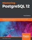 Image for Mastering PostgreSQL 12: Advanced techniques to build and administer scalable and reliable PostgreSQL database applications, 3rd Edition