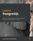 Image for Learn PostgreSQL 12  : a beginner&#39;s guide to building and managing high-performance database solutions using PostgreSQL 12