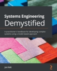 Image for Systems Engineering Demystified: A practitioner&#39;s handbook for developing complex systems using a model-based approach