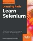 Image for Learn Selenium: Build data-driven test frameworks for mobile and web applications with Selenium Web Driver 3