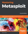 Image for Mastering Metasploit: Exploit Systems, Cover Your Tracks, and Bypass Security Controls With the Metasploit 5.0 Framework, 4th Edition