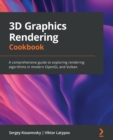 Image for 3D graphics rendering cookbook  : a comprehensive guide to exploring rendering algorithms in modern OpenGL and Vulkan