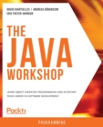 Image for The The Java Workshop : Learn object-oriented programming and kickstart your career in software development