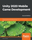 Image for Unity 2020 mobile game development  : build, deploy, and monetize engaging 2D and 3D games for Android and iOS