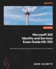 Image for Microsoft 365 Identity and Services Exam Guide MS-100: Expert tips and techniques to pass the MS-100 exam on the first attempt