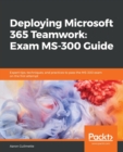 Image for Deploying Microsoft 365 teamwork  : exam MS-300 guide