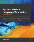 Image for Python Natural Language Processing Cookbook: Over 50 recipes to understand, analyze, and generate text for implementing language processing tasks
