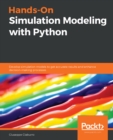 Image for Hands-On Simulation Modeling With Python: Develop Simulation Models to Get Accurate Results and Enhance Decision-Making Processes