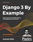 Image for Django 3 By Example: Build powerful and reliable Python web applications from scratch, 3rd Edition