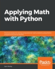 Image for Applying math with Python  : practical recipes for solving computational math problems using Python programming and its libraries