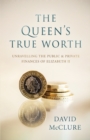 Image for The Queen&#39;s True Worth : Unravelling the public &amp; private finances of Queen Elizabeth II
