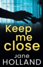 Image for Keep Me Close : An utterly gripping psychological thriller with a shocking twist