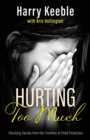 Image for Hurting Too Much : Shocking Stories from the Frontline of Child Protection