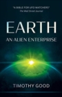 Image for Earth : An Alien Enterprise: The shocking truth behind the greatest cover-up in human history