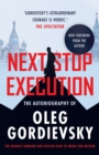 Image for Next Stop Execution : The Autobiography of Oleg Gordievsky