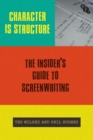 Image for Character is structure  : the insider&#39;s guide to screenwriting